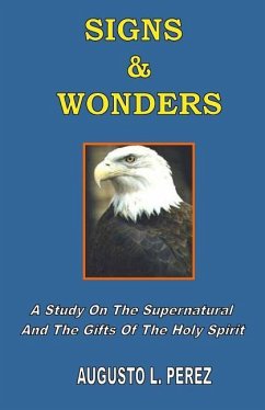 Signs & Wonders: A Study On The Supernatural And The Gifts Of The Holy Spirit - Perez, Augusto L.