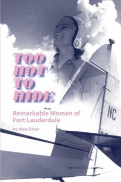 Too Hot to Hide: Remarkable Women of Fort Lauderdale - Silver, Mae K.