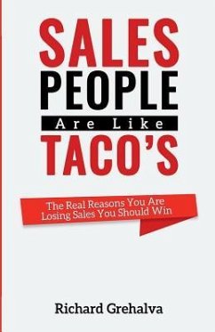 Salespeople Are Like Tacos: The Real Reasons You Are Losing Sales You Should Win - Grehalva, Richard