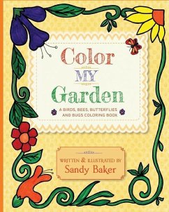 Color My Garden: A Birds, Bees, Butterflies and Bugs Coloring Book - Baker, Sandy