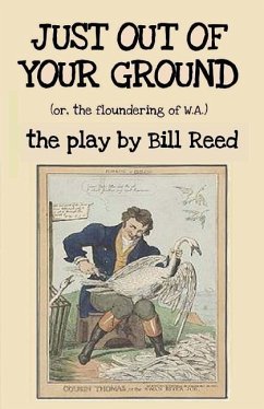 Just Out of Your Ground: or, The Floundering of W.A. - Reed, Bill