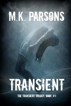 Transient: (The Transient Trilogy, Book #1) (Teen Dystopian Time Travel) - Parsons, M. K.