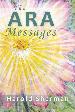 The Ara Messages: A posthumous collection of dreams, visions, and spiritual communications - Praamsma, Saskia; Sherman, Harold