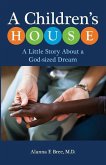 A Children's House: A Little Story About a God-sized Dream