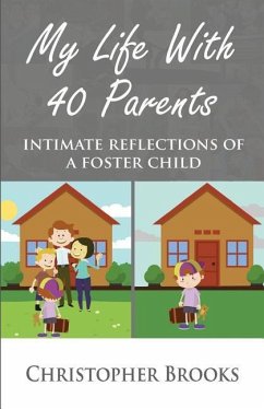 My Life With 40 Parents: Intimate Reflections of a Foster Child - Brooks, Christopher