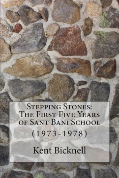 Stepping Stones: The First Five Years of Sant Bani School: 1973-1978 - Bicknell, Kent