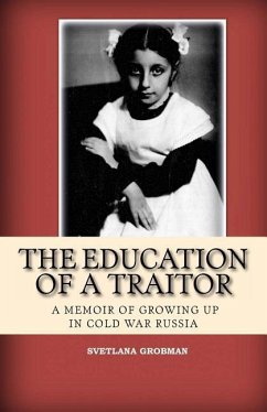 The Education of a Traitor: A Memoir of Growing Up in Cold War Russia - Grobman, Svetlana