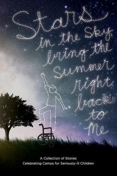 Stars in the Sky, Bring the Summer Right Back to Me: A Collection of Stories Celebrating Camps for Seriously-ill Children - Ramamoorthy, Meera