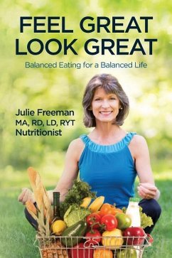 Feel Great, Look Great: Balanced Eating for a Balanced Life - Freeman, Julie