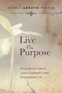 Live On Purpose: A Guide on How to Live A Purposeful and Empowered Life - Ruffin, Nancy Arroyo
