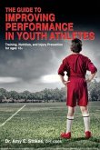 The Guide to Improving Performance in Youth Athletes: Training, Nutrition, and Injury Prevention for Ages 12+