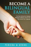 Become a Bilingual Family: The Best Method for RaisingBilingual Children, Even if You Only Speak One Language
