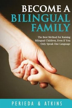 Become a Bilingual Family: The Best Method for RaisingBilingual Children, Even if You Only Speak One Language - Atkins, L. L.; Perieda, D.