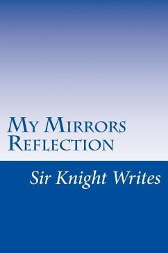 Sir Knight Writes: My Mirrors Reflection - Dekle, J. M.