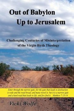 Out of Babylon Up to Jerusalem: Challenging Centuries of Misinterpretation of the Virgin Birth Theology - Wolfe, Vicki
