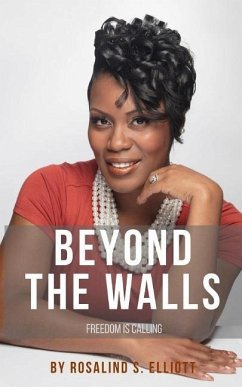 Beyond The Walls: Freedom Is Calling - Elliott, Rosalind S.