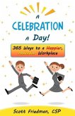 A Celebration a Day!: 365 Ways to a Happier, Healthier Workplace