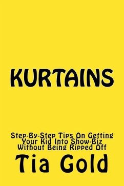 Kurtains: Step-By-Step Tips On Getting Your Kid Into Show-Biz Without Being Ripped Off - Gold, Tia