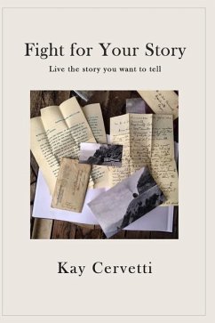 Fight for Your Story: Live the story you want to tell - Cervetti, Kay