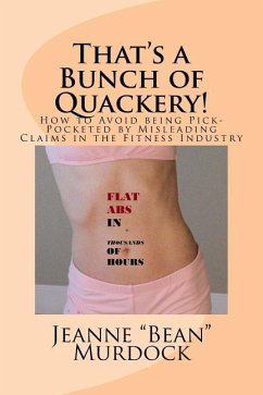 That's a Bunch of Quackery!: How to Avoid being Pick-Pocketed by Misleading Claims in the Fitness Industry - Murdock, Jeanne Bean