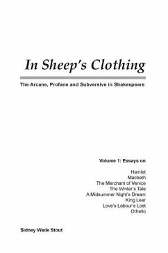In Sheep's Clothing: The Arcane, Profane and Subversive in Shakespeare - Stout, Sidney Wade