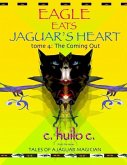 Eagle Eats Jaguar's Heart: Tome 4: The Coming Out