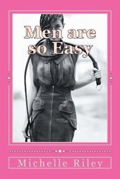 Men are so Easy: How To Tame Men Until They Will Eat Out of Your Hand And not Bite In Ten Easy Lessons - Riley, Mike; Riley, Michelle