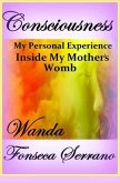Consciousness: My Personal Experience in My Mother's Womb