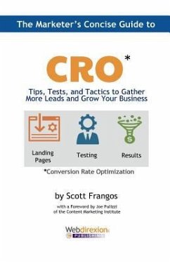 The Marketer's Concise Guide to CRO: Tips, Tests, and Tactics to Gather More Leads and Grow Your Business - Frangos, Scott a.