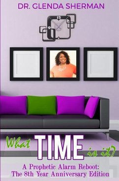 What Time Is It?: A Prophetic Alarm Reboot: The 8th Anniversary Edition - Sherman, Glenda