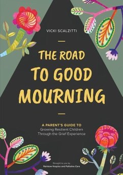 The Road to Good Mourning: Growing Resilient Children through the Grief Experience - Scalzitti, Vicki