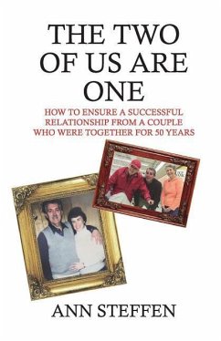 The Two of Us are One: How to Ensure a Successful Relationship from a Couple Who Were Together for 50 Years - Steffen, Ann