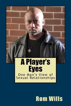 A Player's Eyes: One Man's View of Sexual Relationships - Wills, Rom