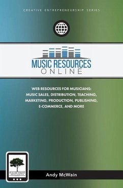 Music Resources Online: Web Resources for Musicians: Music Sales, Distribution, Teaching, Marketing, Production, Publishing, E-Commerce, and M - McWain, Andy