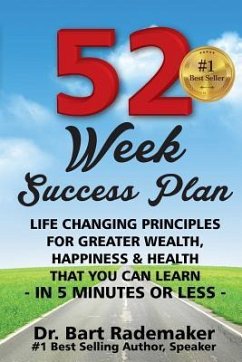 52 Week Success Plan: Life Changing Principles For Greater Wealth, Happiness & Health That You Can Learn, In 5 minutes or Less - Rademaker, Bart