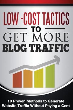 Low Cost Tactics To Get More Blog Traffic: 10 Proven Methods to Generate Website Traffic - Carnell, Chris