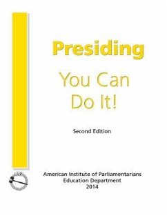 Presiding: You Can Do It! - Bierbaum, Ph. D. Cpp; American Institute of Parliamentarian