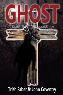 Ghost: The Rick Watkinson Story - Coventry, John; Faber, Trish
