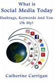 What Is Social Media Today: Hashtags, Keywords and You, Oh My!