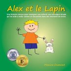 Alex et le Lapin: Une histoire conçue pour enseigner aux enfants une technique simple qui les aide à rester calmes et concentrés dans de