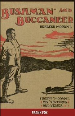 Breaker Morant - Bushman and Buccaneer: Harry Morant: His 'Ventures and Verses - Renar, Frank; Fox, Frank James