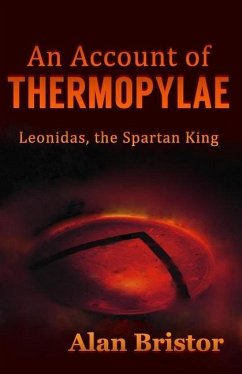 An Account of Thermopylae: Leonidas, the Spartan King - Bristor, Alan