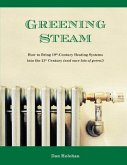 Greening Steam: How to Bring 19th-Century Heating Systems into the 21st Century (and save lots of green!)