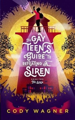 The Gay Teen's Guide to Defeating a Siren: Book 2: The Siren - Wagner, Cody F.