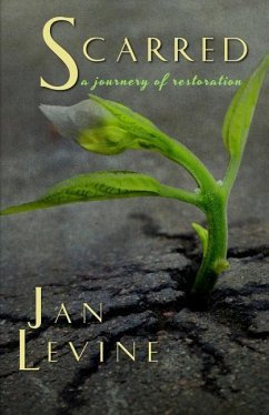 Scarred: A Journey of Restoration - Levine, Jan