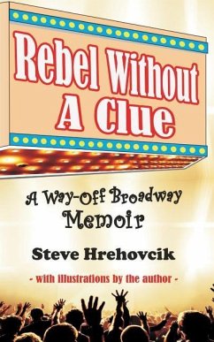 Rebel Without A Clue - A Way-Off Broadway Memoir - Hrehovcik, Steve