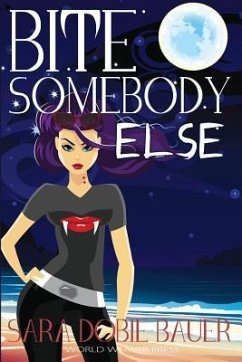 Bite Somebody Else - Bauer, Sara Dobie