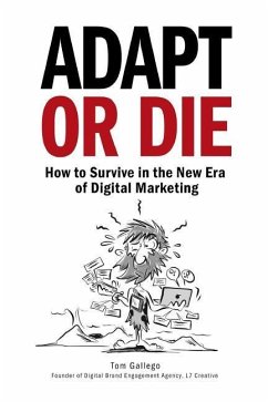 Adapt or Die: How to Survive in the New Era of Digital Marketing - Gallego, Tom