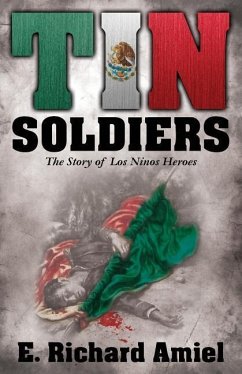 Tin Soldiers: The Story of Los Ninos Heroes - Amiel, E. Richard