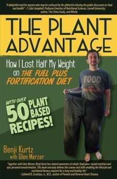 The Plant Advantage: How I Lost Half My Weight on The Fuel Plus Fortification Diet - Merzer, Glen; Kurtz, Benji